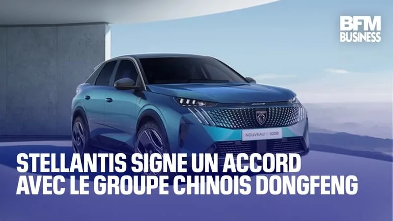 STELLANTIS SIGNE UN ACCORD AVEC LE GROUPE CHINOIS DONGFENG